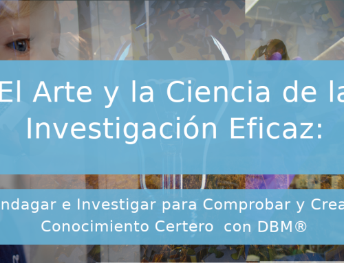 El Arte y la Ciencia de Investigación Eficaz: Indagar e Investigar para Comprobar y Crear Conocimiento Certero con DBM®